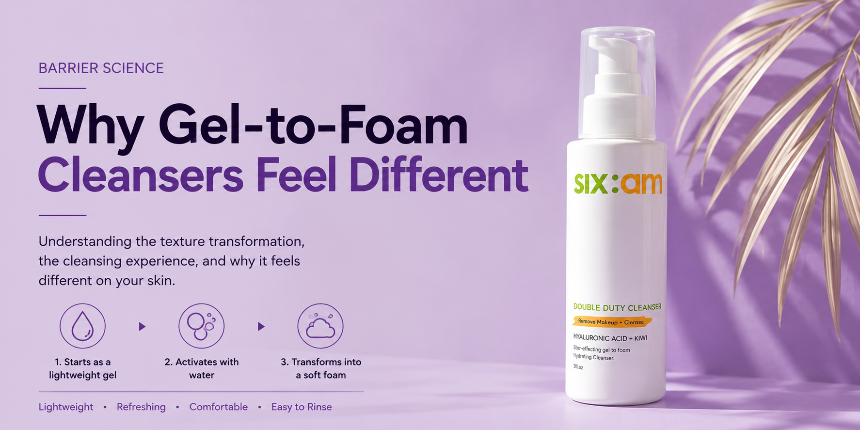 Why Gel-to-Foam Cleansers Feel Different